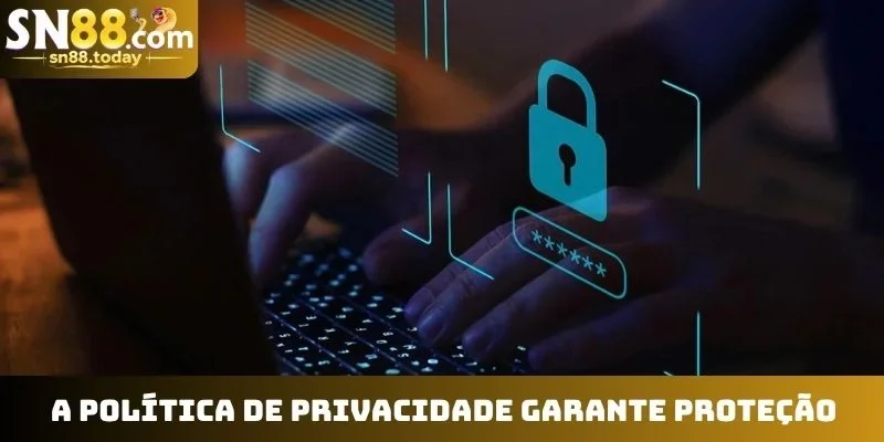 A política de privacidade garante proteção