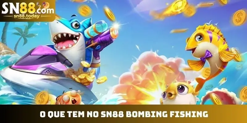 O que tem no SN88 Bombing Fishing?