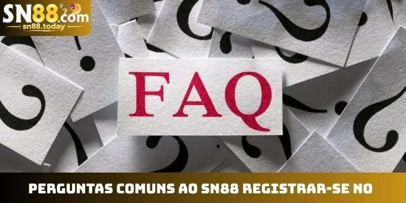 Perguntas comuns ao SN88 registrar-se no