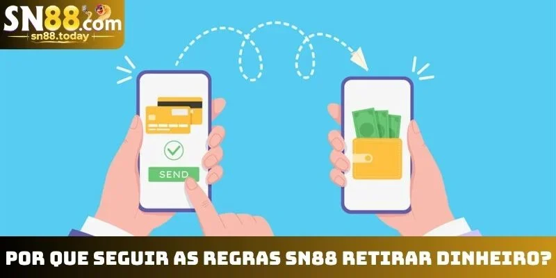Por que seguir as regras SN88 retirar dinheiro?