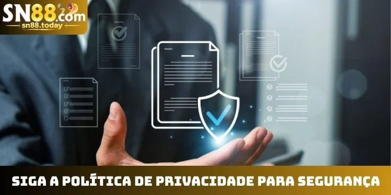 Siga a política de privacidade para segurança